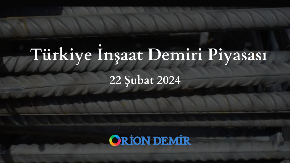 Turkiye Insaat Demiri Piyasasi 22 subat